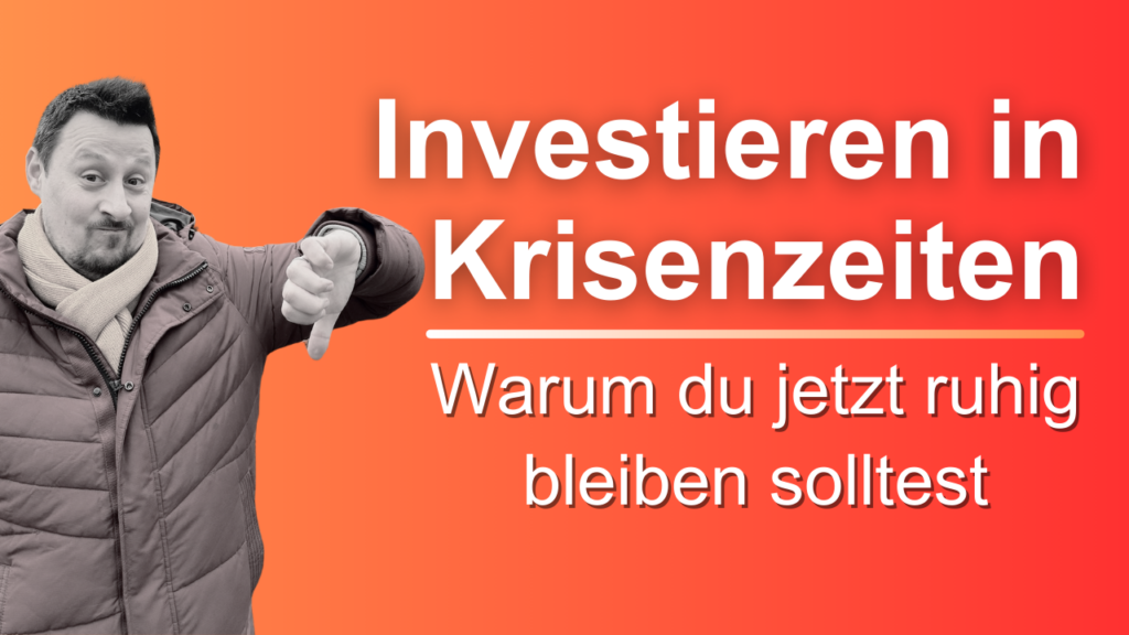 Mehr über den Artikel erfahren Investieren in Krisenzeiten: Warum du jetzt ruhig bleiben solltest